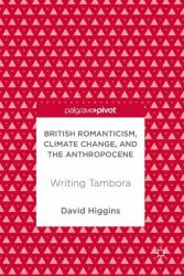 British Romanticism, Climate Change, and the Anthropocene : Writing Tambora