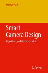 Smart Camera Design : Algorithms, Architectures, and Art