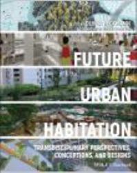 Future Urban Habitation : Transdisciplinary Perspectives, Conceptions, and Designs