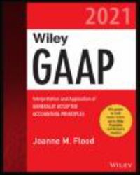 Wiley GAAP 2021 : Interpretation and Application of Generally Accepted Accounting Principles