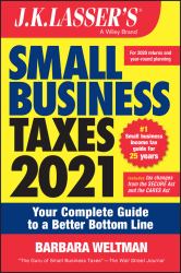 J. K. Lasser's Small Business Taxes 2021 : Your Complete Guide to a Better Bottom Line