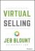 Virtual Selling : A Quick-Start Guide to Leveraging Video, Technology, and Virtual Communication Channels to Engage Remote Buyers and Close Deals Fast