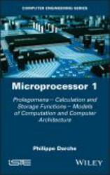 Microprocessor 1 : Prolegomena - Calculation and Storage Functions - Models of Computation and Computer Architecture