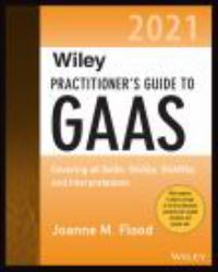 Wiley Practitioner's Guide to GAAS 2021 : Covering All SASs, SSAEs, SSARSs, and Interpretations