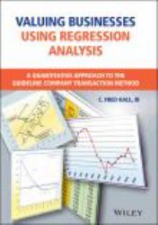 Valuing Businesses Using Regression Analysis : A Quantitative Approach to the Guideline Company Transaction Method