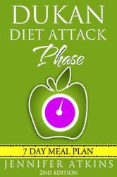 Dukan Diet : Attack Phase Meal Plan: 7 Day Weight Loss Plan