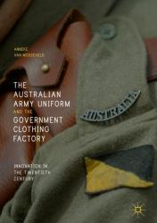 The Australian Army Uniform and the Government Clothing Factory : Innovation in the Twentieth Century