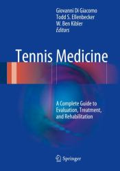 Tennis Medicine : A Complete Guide to Evaluation, Treatment, and Rehabilitation