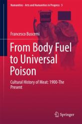 From Body Fuel to Universal Poison : Cultural History of Meat: 1900-The Present