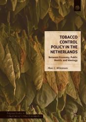 Tobacco Control Policy in the Netherlands : Between Economy, Public Health, and Ideology