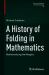 A History of Folding in Mathematics : Mathematizing the Margins