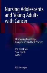 Nursing Adolescents and Young Adults with Cancer : Developing Knowledge, Competence and Best Practice