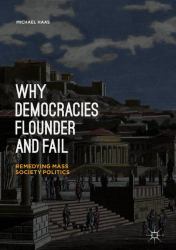 Why Democracies Flounder and Fail : Remedying Mass Society Politics