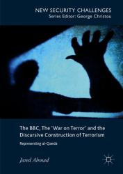 The BBC, the War on Terror and the Discursive Construction of Terrorism : Representing Al-Qaeda