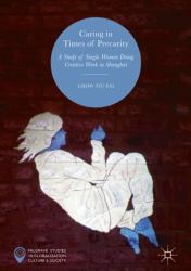 Caring in Times of Precarity : A Study of Single Women Doing Creative Work in Shanghai