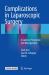 Complications in Laparoscopic Surgery : A Guide to Prevention and Management