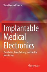 Implantable Medical Electronics : Prosthetics, Drug Delivery, and Health Monitoring