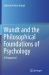 Wundt and the Philosophical Foundations of Psychology : A Reappraisal