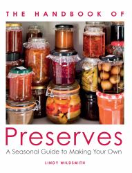 The Handbook of Preserves : A Seasonal Guide to Making Your Own