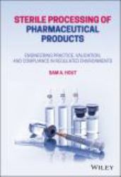 Sterile Processing of Pharmaceutical Products : Engineering Practice, Validation, and Compliance in Regulated Environments