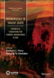 Anthropology of Violent Death : Theoretical Foundations for Forensic Humanitarian Action