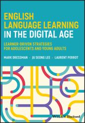 English Language Learning in the Digital Age : Learner-Driven Strategies for Adolescents and Young Adults