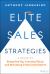 Elite Sales Strategies : A Guide to Being One-Up, Creating Value, and Becoming Truly Consultative