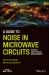 A Guide to Noise in Microwave Circuits : Devices, Circuits and Measurement