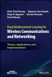 Deep Reinforcement Learning for Wireless Communications and Networking : Theory, Applications and Implementation