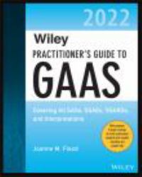 Wiley Practitioner's Guide to GAAS 2022 : Covering All SASs, SSAEs, SSARSs, and Interpretations