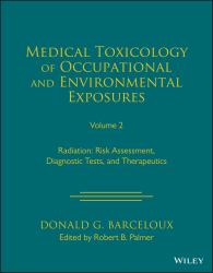 Medical Toxicology of Occupational and Environmental Exposures to Radiation, Volume 2 : Risk Assessment, Diagnostic Tests, and Therapeutics