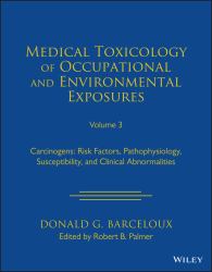 Medical Toxicology of Occupational and Environmental Exposures to Carcinogens : Risk Factors, Pathophysiology, Susceptibility, and Clinical Abnormalities, Volume 3