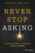 Never Stop Asking : Teaching Students to Be Better Critical Thinkers