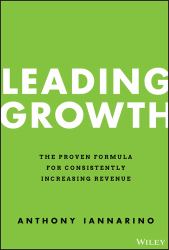 Leading Growth : The Proven Formula for Consistently Increasing Revenue