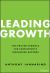 Leading Growth : The Proven Formula for Consistently Increasing Revenue