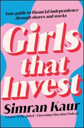 Girls That Invest : Your Guide to Financial Independence Through Shares and Stocks