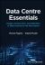 Data Centre Essentials : Design, Construction, and Operation of Data Centres for the Non-Expert