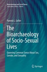 The Bioarchaeology of Socio-Sexual Lives : Queering Common Sense about Sex, Gender, and Sexuality