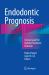 Endodontic Prognosis : Clinical Guide for Optimal Treatment Outcome