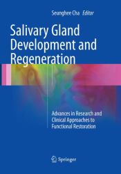 Salivary Gland Development and Regeneration : Advances in Research and Clinical Approaches to Functional Restoration