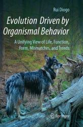 Evolution Driven by Organismal Behavior : A Unifying View of Life, Function, Form, Mismatches and Trends