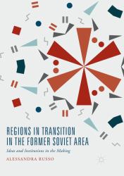 Regions in Transition in the Former Soviet Area : Ideas and Institutions in the Making