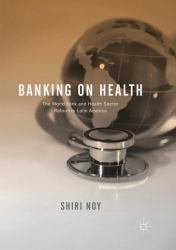 Banking on Health : The World Bank and Health Sector Reform in Latin America