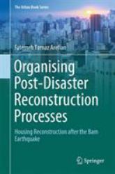 Organising Post-Disaster Reconstruction Processes : Housing Reconstruction after the Bam Earthquake