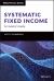 Systematic Fixed Income : An Investor's Guide