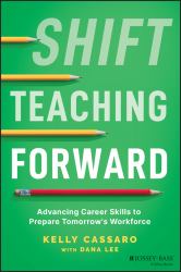 Shift Teaching Forward : Advancing Career Skills to Prepare Tomorrow's Workforce