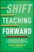 Shift Teaching Forward : Advancing Career Skills to Prepare Tomorrow's Workforce