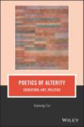 Poetics of Alterity : Education, Art, Politics