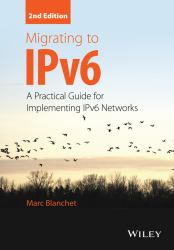 Migrating to IPv6 : A Practical Guide for Implementing IPv6 Networks