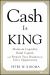 Cash Is King : Maintain Liquidity, Build Capital, and Prepare Your Business for Every Opportunity